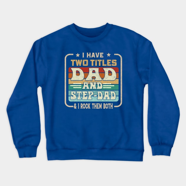 I Have Two Titles Dad And Step-Dad And I Rock Them Both Crewneck Sweatshirt by ARTGUMY